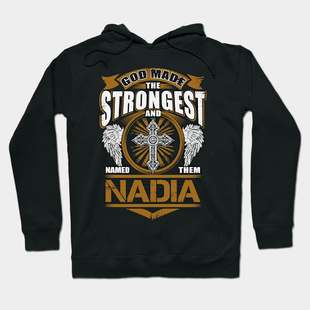 Nadia Name T Shirt - God Found Strongest And Named Them Nadia Gift Item Hoodie by reelingduvet